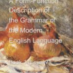 A Form-Function Description of the Grammar of the Modern English Language - Book 1 - Level 7