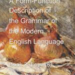 A Form-Function Description of the Grammar of the Modern English Language - Book 2 - Level 8