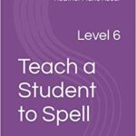 Teach A Student To Spell Level 6